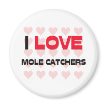 I LOVE MOLE CATCHERS