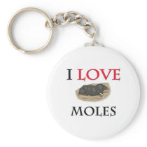 I Love Moles Key Chains