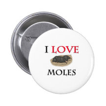I Love Moles Pinback Buttons
