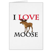 I Love Moose Greeting Card