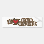I Love Mud Baths Bumper Sticker