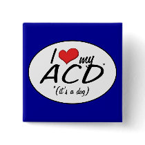 I Love My ACD (It's a Dog) Buttons