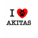 I LOVE MY AKITAS t-shirts