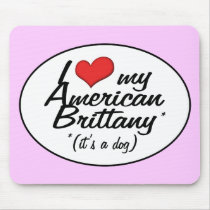 I Love My American Brittany (It's a Dog) Mouse Pads