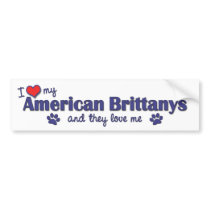 I Love My American Brittanys (Multiple Dogs) Bumper Stickers
