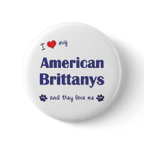 I Love My American Brittanys (Multiple Dogs) Button