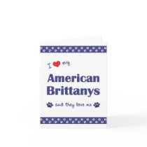 I Love My American Brittanys (Multiple Dogs) Card