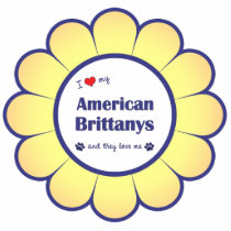 I Love My American Brittanys (Multiple Dogs) Acrylic Cut Out