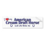 I Love My American Cream Draught   (Female Horse) Bumper Stickers