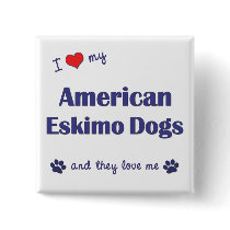 I Love My American Eskimo Dogs (Multiple Dogs) Pinback Button