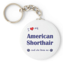 I Love My American Shorthair (Female Cat) Keychains