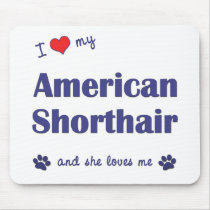 I Love My American Shorthair (Female Cat) Mouse Pad