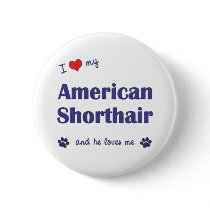 I Love My American Shorthair (Male Cat) Pins
