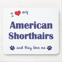 I Love My American Shorthairs (Multiple Cats) Mousepads