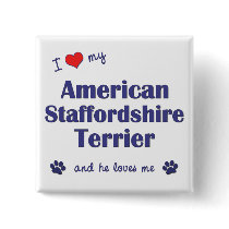 I Love My American Staffordshire (Male Dog) Buttons