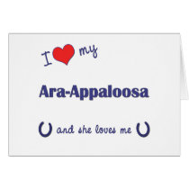 I Love My Ara-Appaloosa (Female Horse) Greeting Card