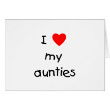 I Love My Aunties Card