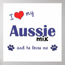 I Love My Aussie Mix (Male Dog) Poster Print
