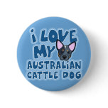 I Love My Australian Cattle Dog Pin