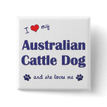 I Love My Australian Cattle Dog (Female Dog) buttons