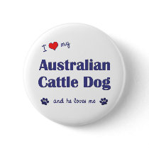 I Love My Australian Cattle Dog (Male Dog) Buttons
