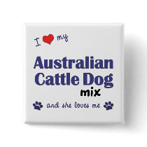 I Love My Australian Cattle Dog Mix (Female Dog) Buttons