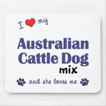 I Love My Australian Cattle Dog Mix (Female Dog) Mouse Pads