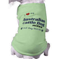 I Love My Australian Cattle Dog Mixes (Multi Dogs) Dog Tee Shirt