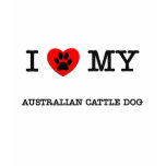 I LOVE MY AUSTRALIAN CATTLE DOG t-shirts