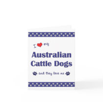 I Love My Australian Cattle Dogs (Multiple Dogs) Greeting Cards