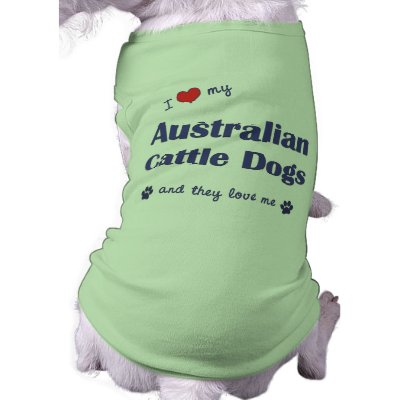 I Love My Australian Cattle Dogs (Multiple Dogs) Pet T-shirt by thatsalottadogs