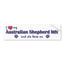 I Love My Australian Shepherd Mix (Female Dog) Bumper Stickers