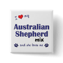 I Love My Australian Shepherd Mix (Female Dog) Pin