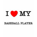 I Love My BASEBALL PLAYER t-shirts