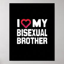 I LOVE MY BISEXUAL BROTHER - -.png Print