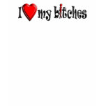 I LOVE MY BITCHES T-Shirts