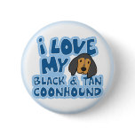 I Love My Black & Tan Coonhound Button