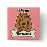 I Love My Bloodhound Pinback Buttons