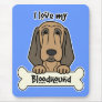 I Love My Bloodhound Mouse Mat