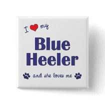 I Love My Blue Heeler (Female Dog) Button