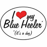 I Love My Blue Heeler (It's a Dog) Acrylic Cut Outs