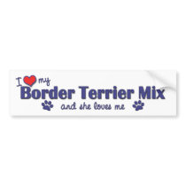 I Love My Border Terrier Mix (Female Dog) Bumper Sticker
