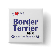 I Love My Border Terrier Mix (Female Dog) Buttons
