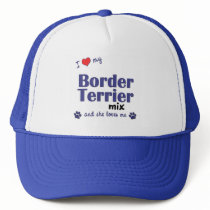 I Love My Border Terrier Mix (Female Dog) Trucker Hat
