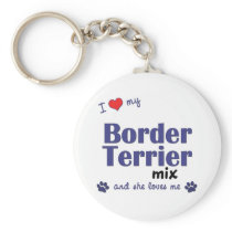 I Love My Border Terrier Mix (Female Dog) Keychains