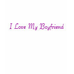 I Love My Boyfriend t-shirts