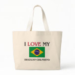 I Love My Brazilian Girlfriend Bags