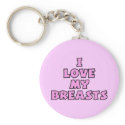 I Love My Breasts II keychains