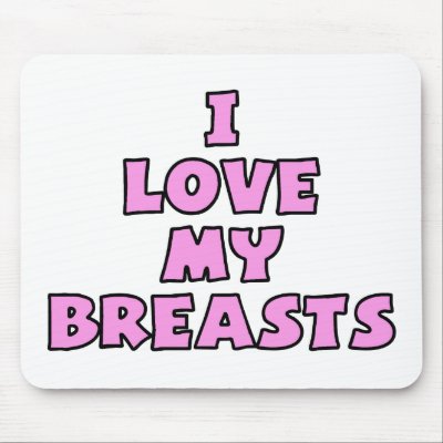 I Love My Breasts II Mouse Pad by TotallyRandom