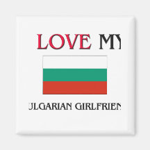 I Love My Bulgarian Girlfriend Fridge Magnets